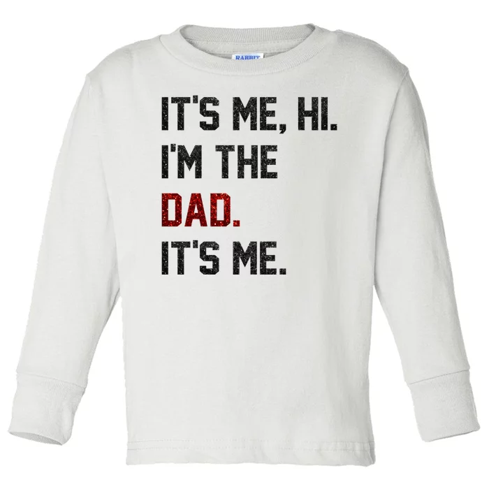 Its Me. Hi. Im The Dad. Its Me Funny Fathers Day Toddler Long Sleeve Shirt