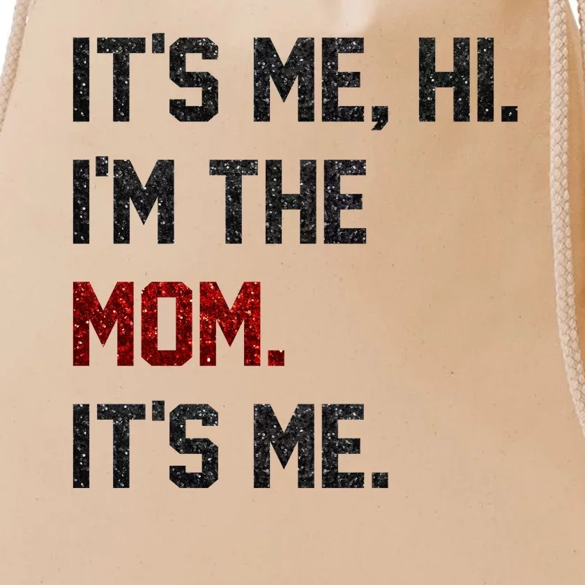 Its Me. Hi. Im The Mom. Its Me Funny Mothers Day Drawstring Bag