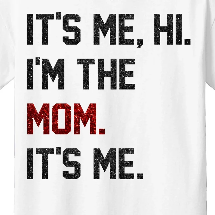 Its Me. Hi. Im The Mom. Its Me Funny Mothers Day Kids T-Shirt