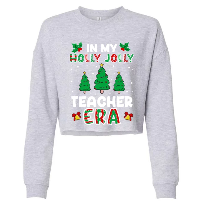 In My Holly Xmas Jolly Teacher Era Christmas Teacher Vibes Gift Cropped Pullover Crew