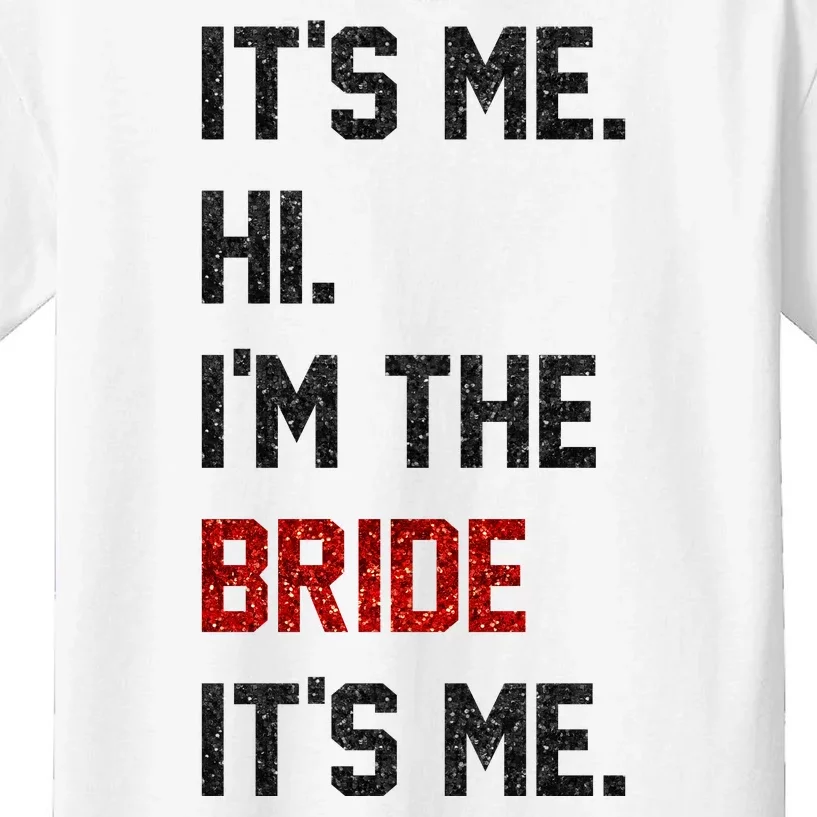 Its Me. Hi. Im The Bride. Its Me. Bachelor Barty Bachelorette Kids T-Shirt