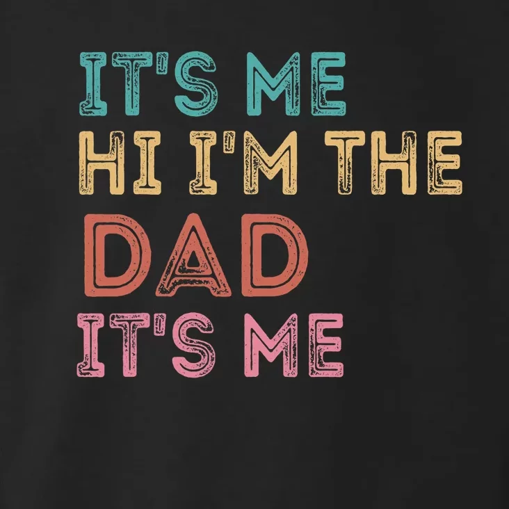 It's Me Hi I'm The Dad It's Me Funny For Father's Day Toddler Hoodie