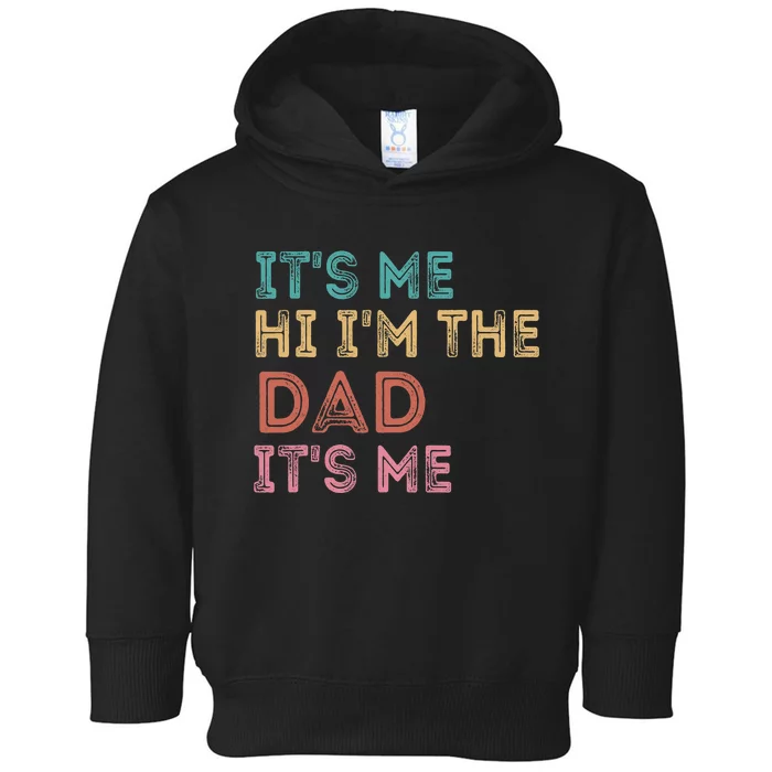 It's Me Hi I'm The Dad It's Me Funny For Father's Day Toddler Hoodie