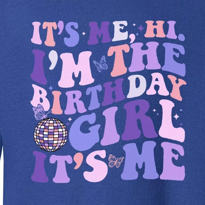 ItS Me Hi IM The Birthday Girl Its Me Birthday Party Toddler Sweatshirt