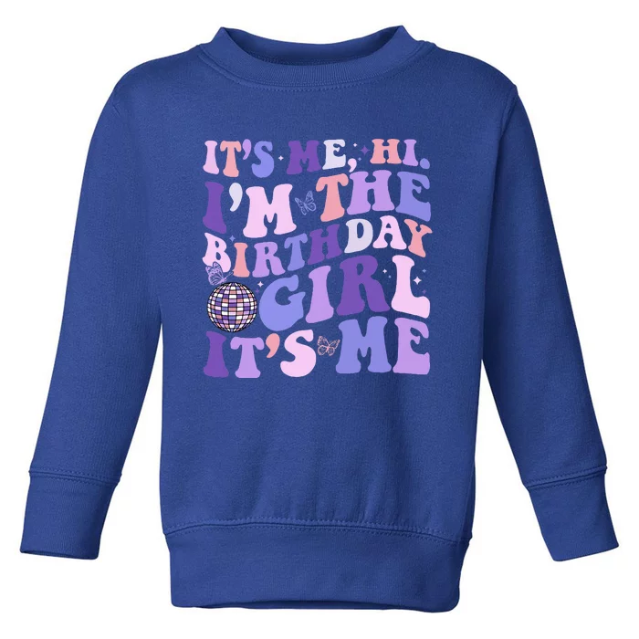 ItS Me Hi IM The Birthday Girl Its Me Birthday Party Toddler Sweatshirt