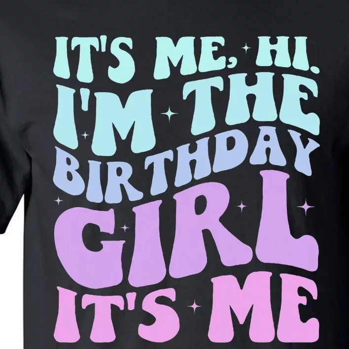 ItS Me Hi IM The Birthday Girl Its Me Birthday Party Women Tall T-Shirt