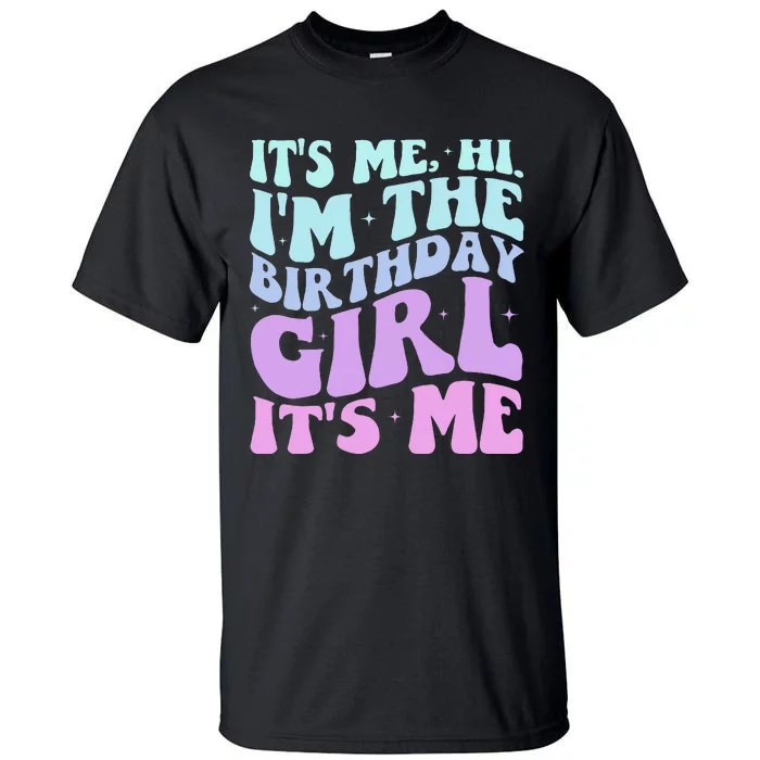 ItS Me Hi IM The Birthday Girl Its Me Birthday Party Women Tall T-Shirt