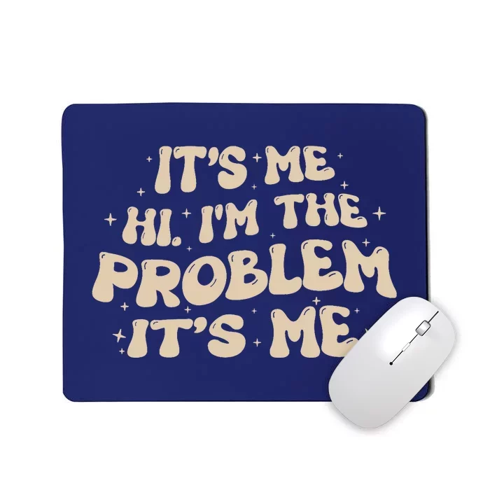 It's Me, Hi, I'm The Problem Funny Groovy Vintage Mousepad