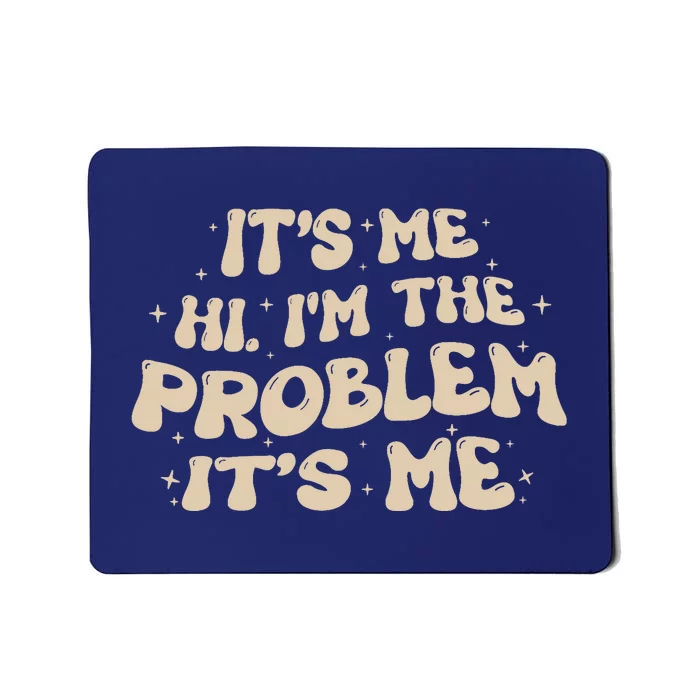 It's Me, Hi, I'm The Problem Funny Groovy Vintage Mousepad