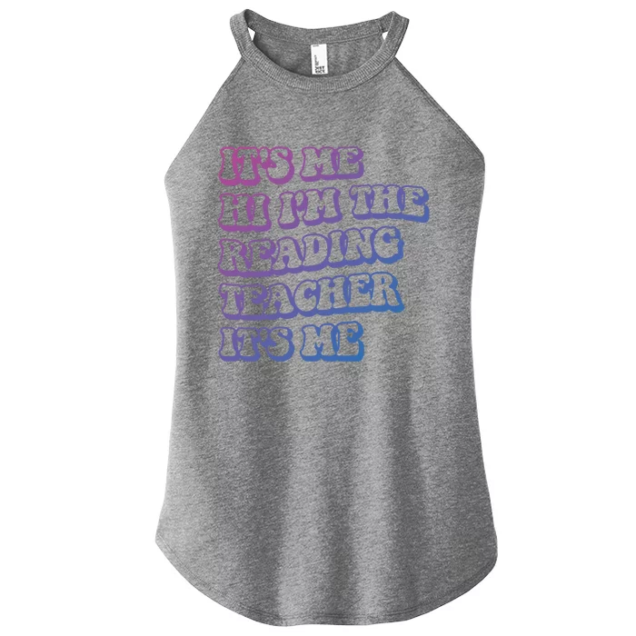 It’S Me Hi I’M The Reading Teacher It’S Me Funny Teacher Funny Gift Women’s Perfect Tri Rocker Tank