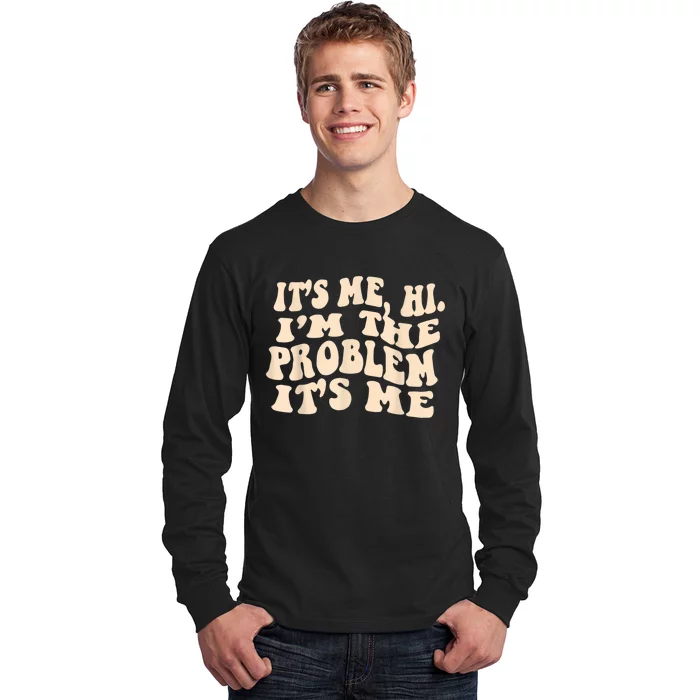 Its Me Hi Im The Problem Long Sleeve Shirt