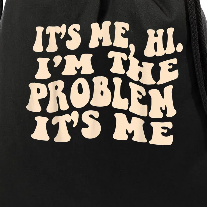 Its Me Hi Im The Problem Drawstring Bag