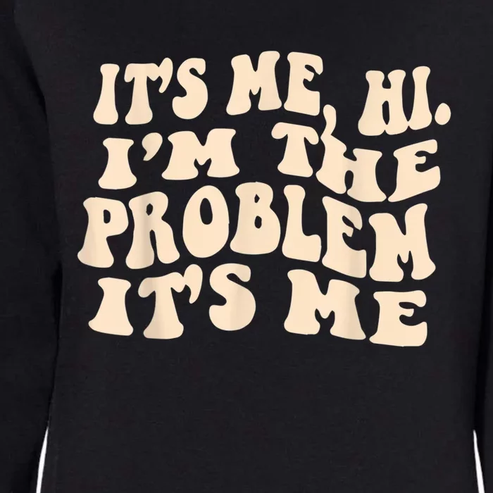 Its Me Hi Im The Problem Womens California Wash Sweatshirt