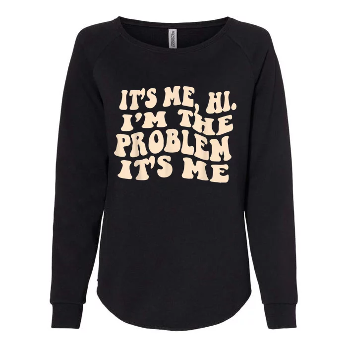 Its Me Hi Im The Problem Womens California Wash Sweatshirt