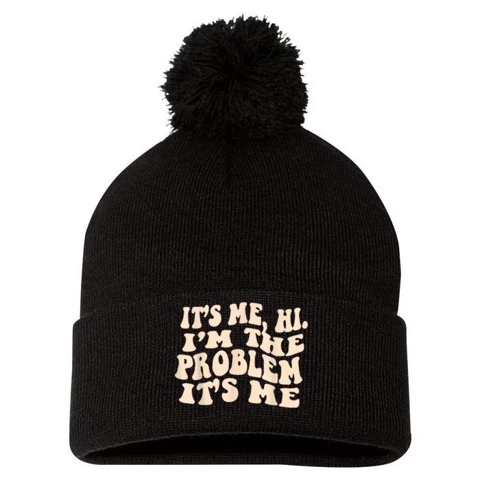 Its Me Hi Im The Problem Pom Pom 12in Knit Beanie