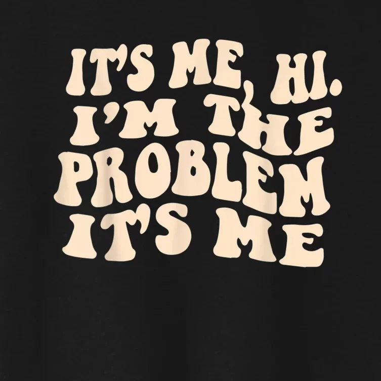 Its Me Hi Im The Problem Women's Crop Top Tee