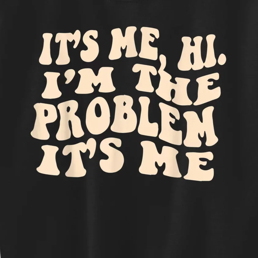 Its Me Hi Im The Problem Kids Sweatshirt