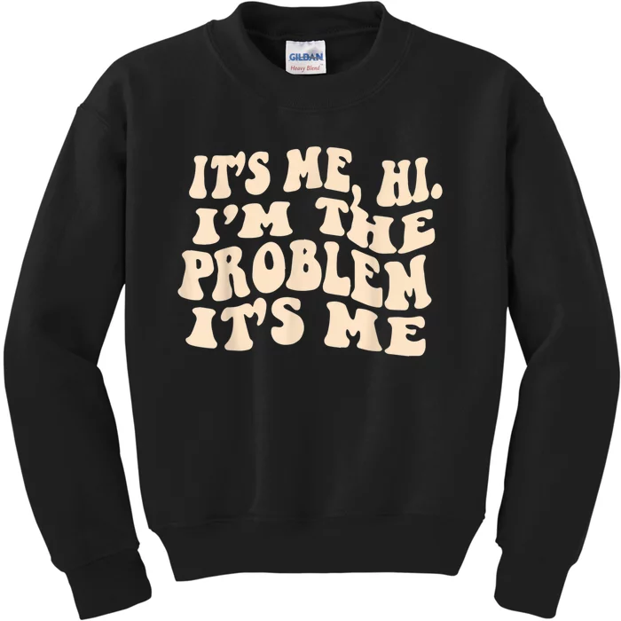 Its Me Hi Im The Problem Kids Sweatshirt