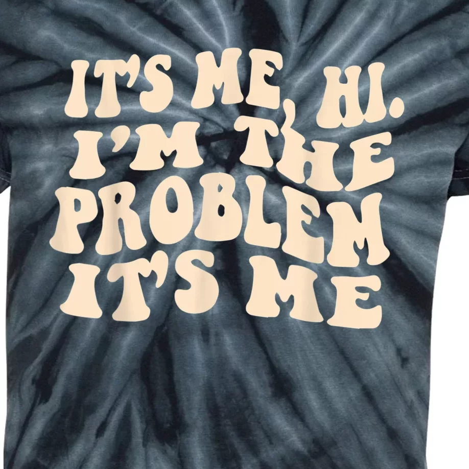 Its Me Hi Im The Problem Kids Tie-Dye T-Shirt