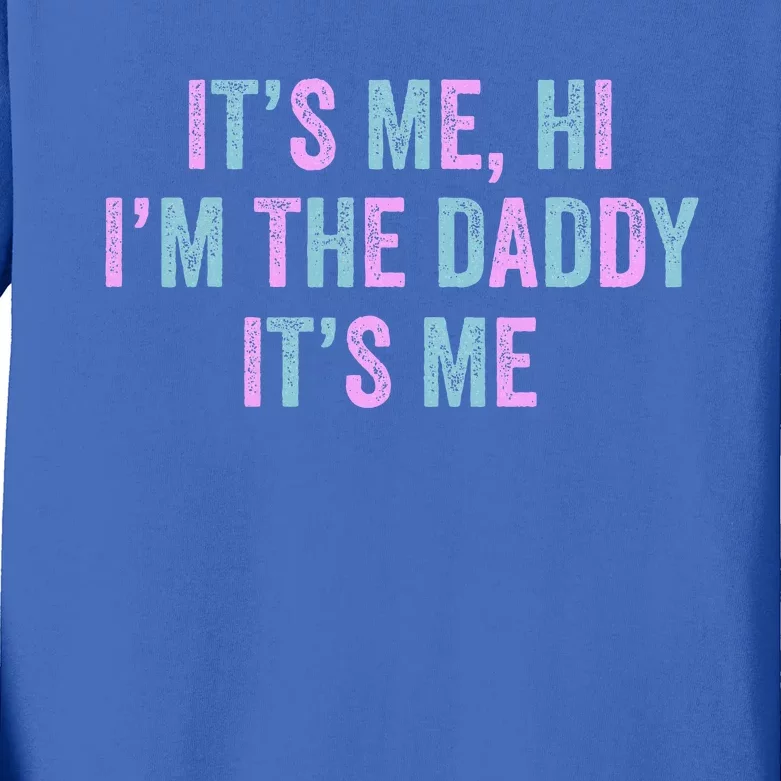 Its Me Hi Im The Daddy Its Me Kids Long Sleeve Shirt