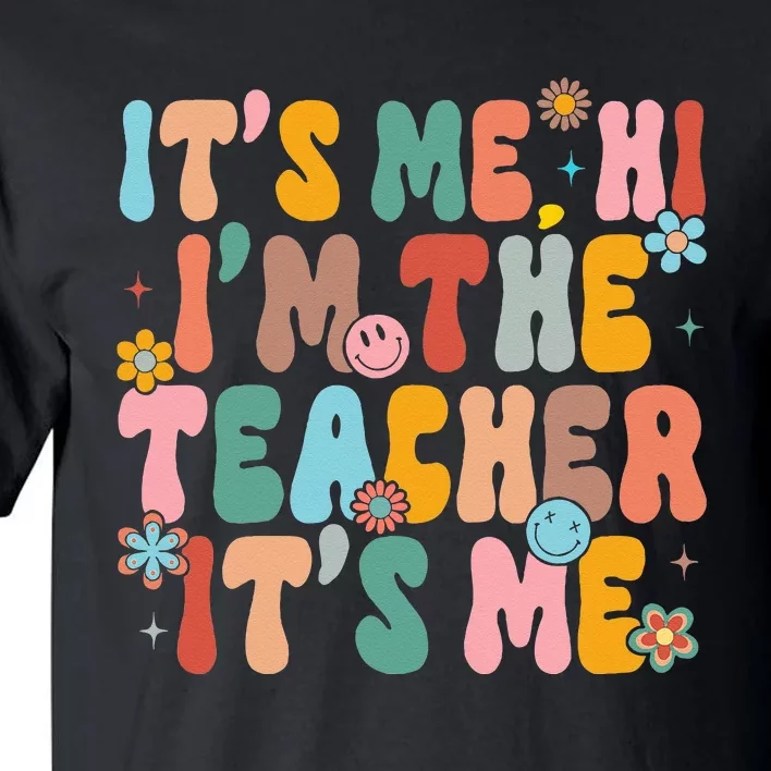 It's Me Hi I'm The Teacher Its Me  Back To School Tall T-Shirt