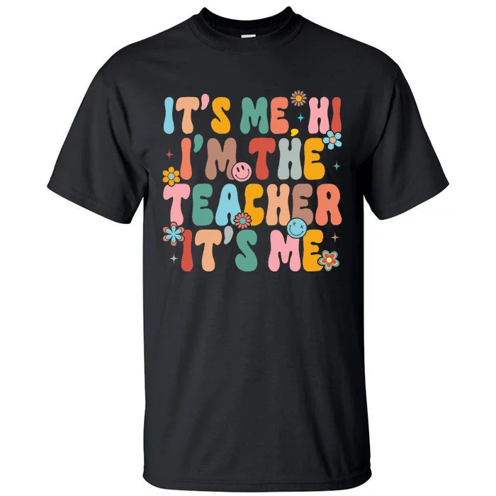 It's Me Hi I'm The Teacher Its Me  Back To School Tall T-Shirt