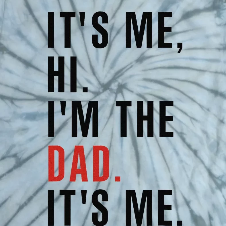 Its Me Hi Im the Dad Its Me Fathers Day Funny Tie-Dye T-Shirt