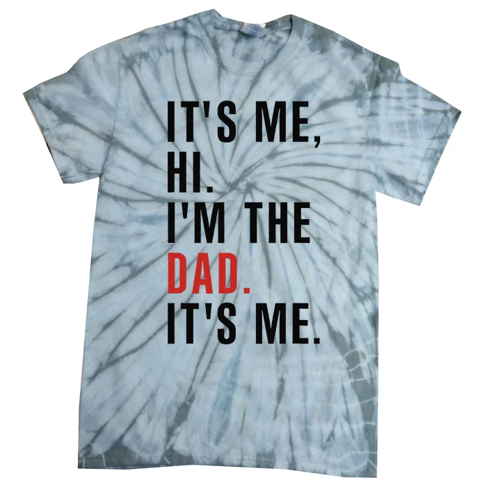 Its Me Hi Im the Dad Its Me Fathers Day Funny Tie-Dye T-Shirt