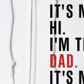 Its Me Hi Im the Dad Its Me Fathers Day Funny Full Zip Hoodie