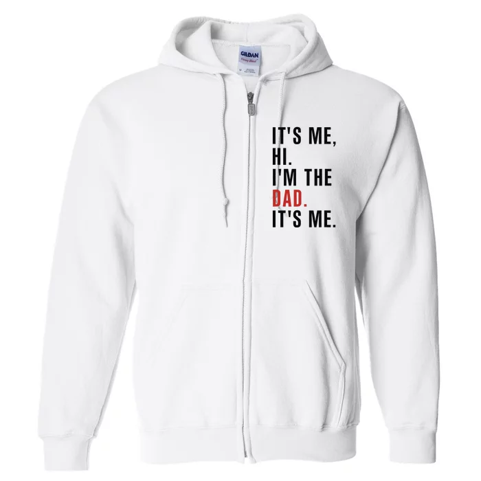 Its Me Hi Im the Dad Its Me Fathers Day Funny Full Zip Hoodie