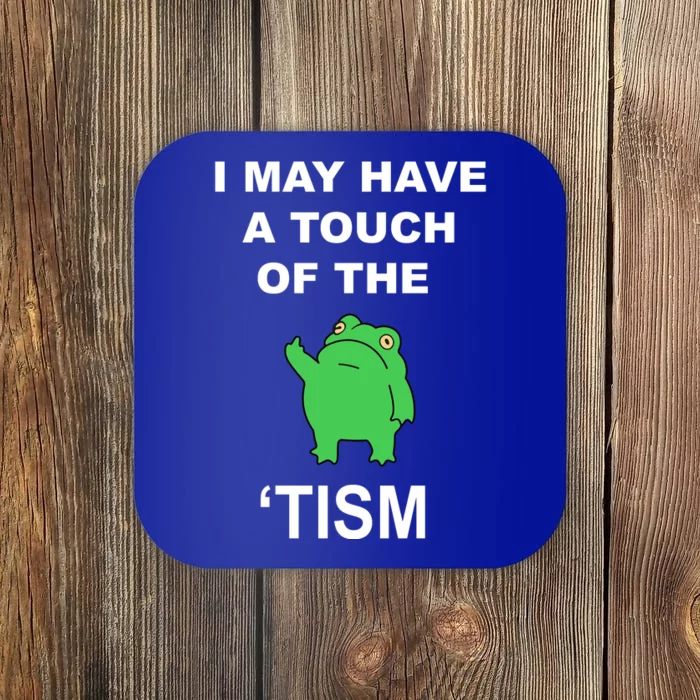 I May Have A Touch Of The Tism Frog Coaster