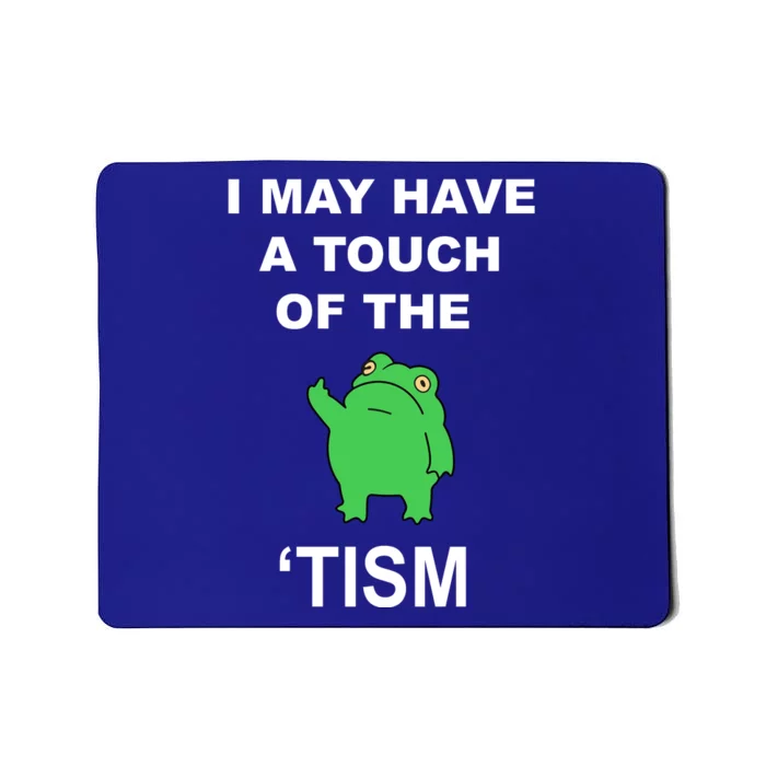 I May Have A Touch Of The Tism Frog Mousepad