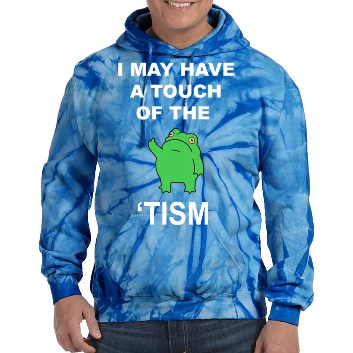 I May Have A Touch Of The Tism Frog Tie Dye Hoodie