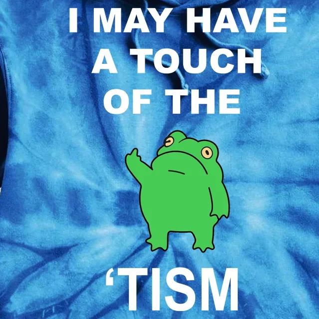 I May Have A Touch Of The Tism Frog Tie Dye Hoodie