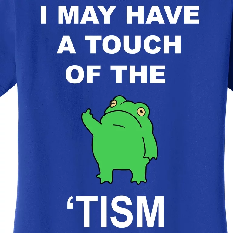 I May Have A Touch Of The Tism Frog Women's T-Shirt