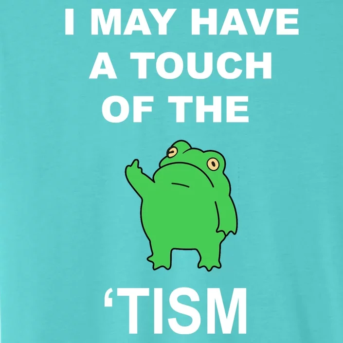 I May Have A Touch Of The Tism Frog ChromaSoft Performance T-Shirt