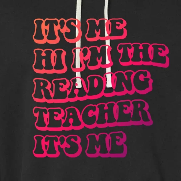 It’S Me Hi I’M The Reading Teacher It’S Me Funny Teacher Funny Gift Garment-Dyed Fleece Hoodie