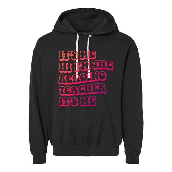 It’S Me Hi I’M The Reading Teacher It’S Me Funny Teacher Funny Gift Garment-Dyed Fleece Hoodie