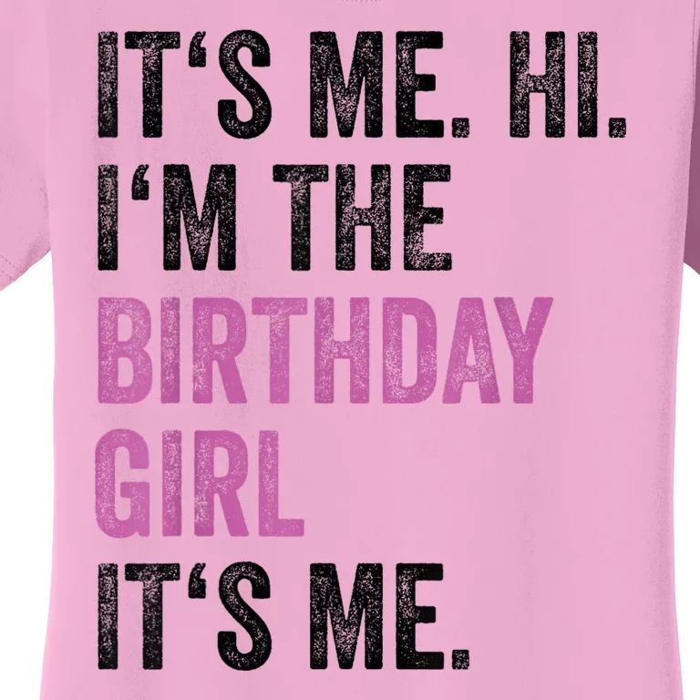 Its Me Hi Im The Birthday Girl Its Me Women's T-Shirt