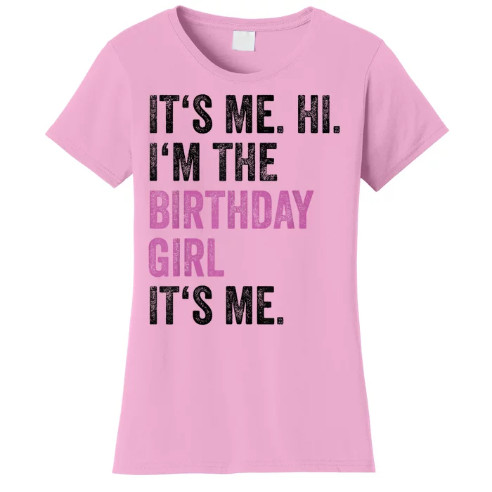 Its Me Hi Im The Birthday Girl Its Me Women's T-Shirt