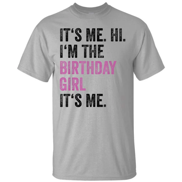 Its Me Hi Im The Birthday Girl Its Me Tall T-Shirt