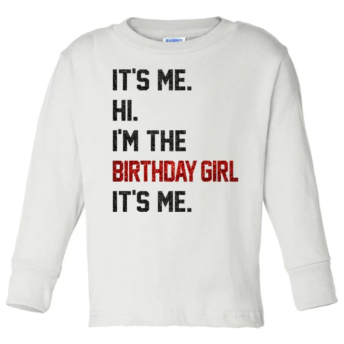 Its Me Hi Im The Birthday Girl Its Me Toddler Long Sleeve Shirt