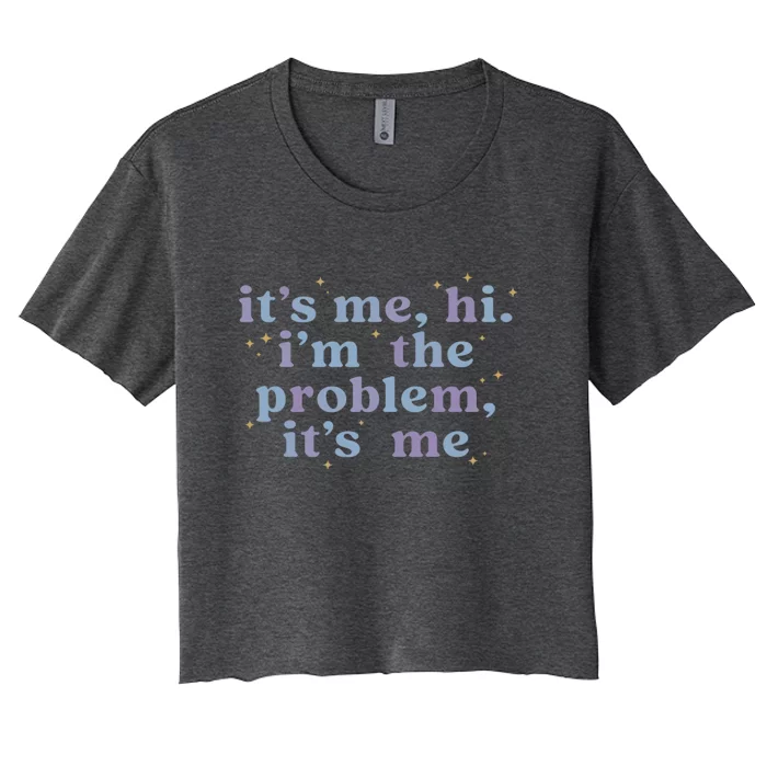 Its Me Hi Im The Problem Women's Crop Top Tee