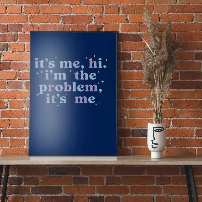 Its Me Hi Im The Problem Poster