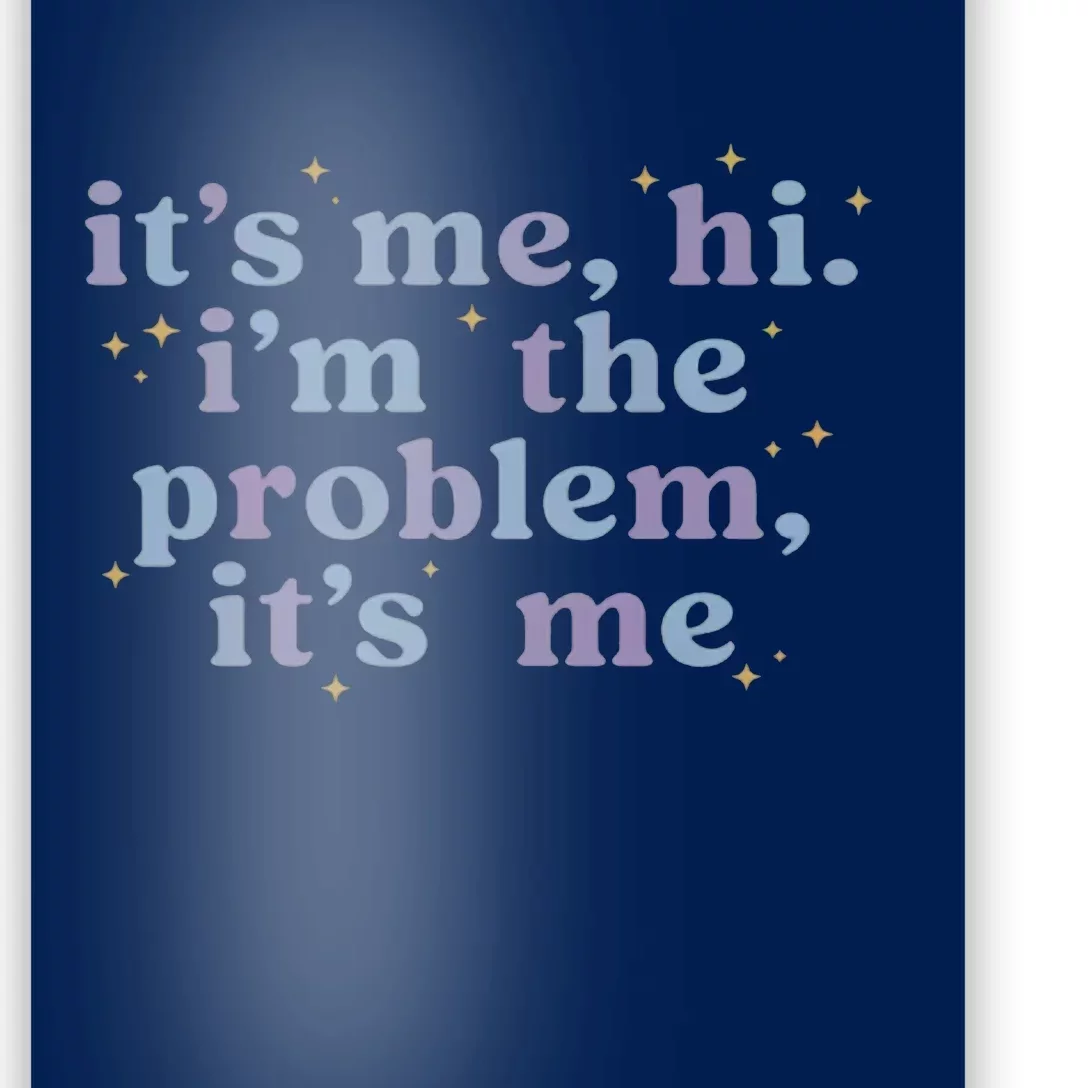 Its Me Hi Im The Problem Poster