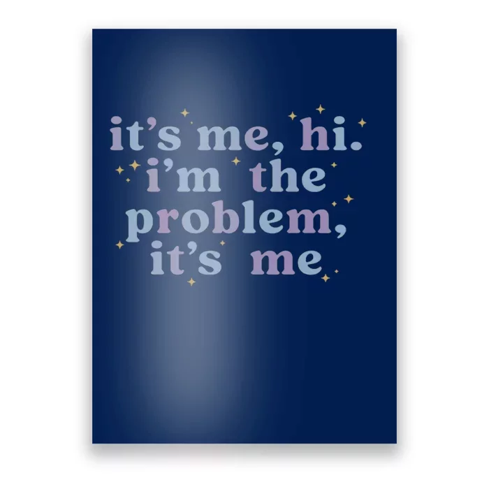 Its Me Hi Im The Problem Poster