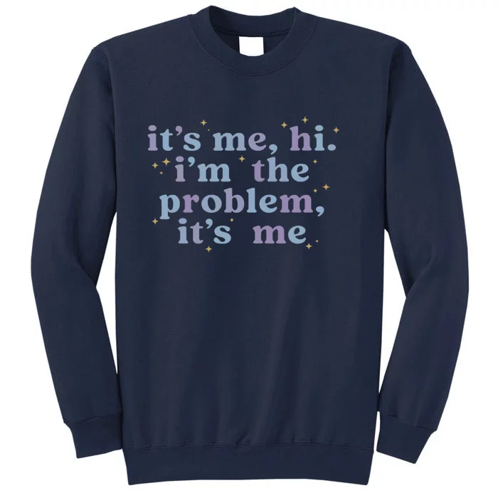 Its Me Hi Im The Problem Tall Sweatshirt