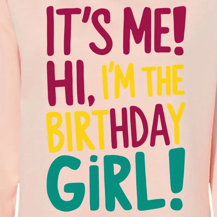 Its Me Hi Im The Birthday Girl Its Me Womens California Wash Sweatshirt