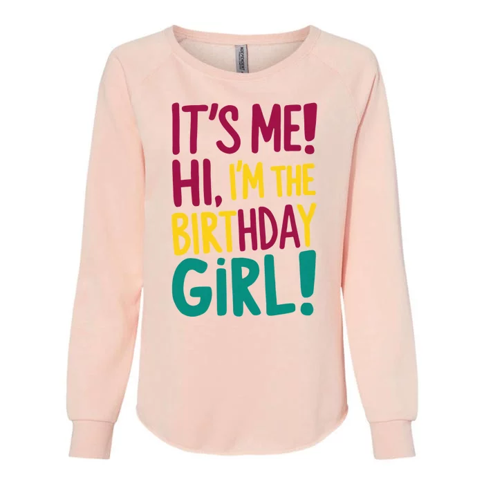 Its Me Hi Im The Birthday Girl Its Me Womens California Wash Sweatshirt