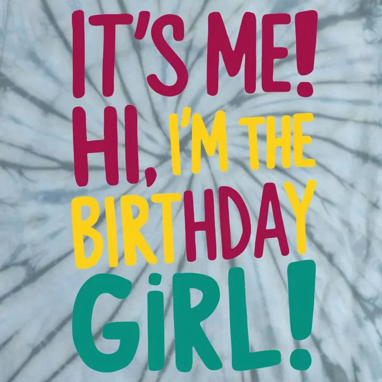 Its Me Hi Im The Birthday Girl Its Me Tie-Dye T-Shirt